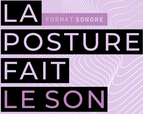 Exposition Format sonore - La posture fait le son